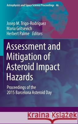 Assessment and Mitigation of Asteroid Impact Hazards: Proceedings of the 2015 Barcelona Asteroid Day Trigo-Rodríguez, Josep M. 9783319461786 Springer - książka