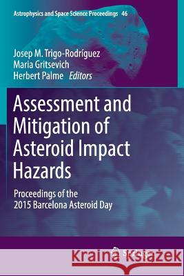 Assessment and Mitigation of Asteroid Impact Hazards: Proceedings of the 2015 Barcelona Asteroid Day Trigo-Rodríguez, Josep M. 9783319834610 Springer - książka