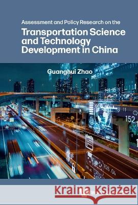 Assessment and Policy Research on the Transportation Science and Technology Development in China Guanghui Zhao 9789811254888 World Scientific Publishing Company - książka