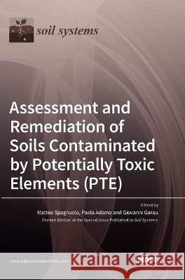 Assessment and Remediation of Soils Contaminated by Potentially Toxic Elements (PTE) Matteo Spagnuolo Paola Adamo Giovanni Garau 9783036555058 Mdpi AG - książka
