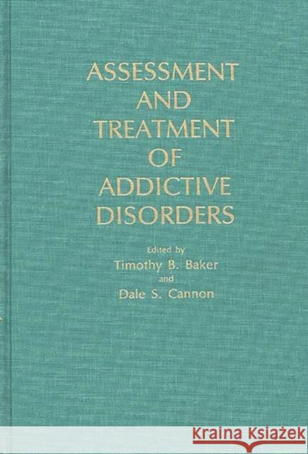 Assessment and Treatment of Addictive Disorders Timothy B. Baker Dale S. Cannon Timothy B. Baker 9780275923884 Praeger Publishers - książka