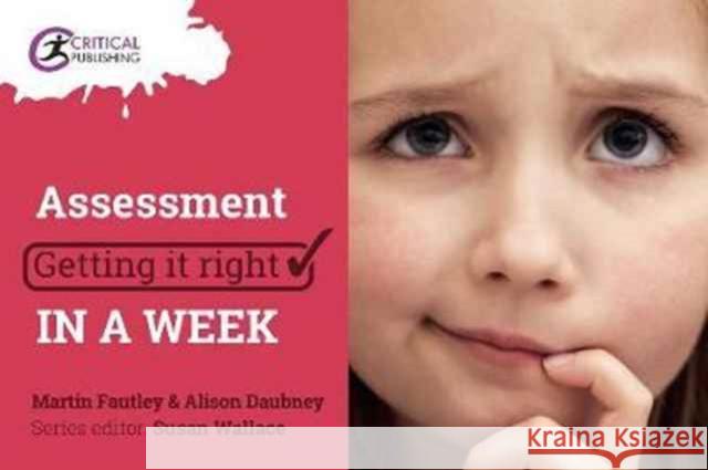 Assessment: Getting It Right in a Week Alison Daubney Martin Fautley Susan Wallace 9781911106302 Critical Publishing - książka