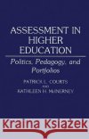 Assessment in Higher Education: Politics, Pedagogy, and Portfolios Courts, Patrick L. 9780275944278 Praeger Publishers
