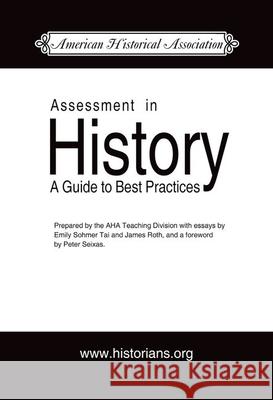 Assessment in History: A Guide to Best Practice Emily Sohmer Tai James Roth 9780872291560 American Historical Association - książka