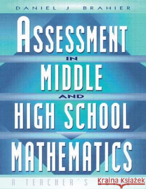 Assessment in Middle and High School Mathematics: A Teacher's Guide Brahier, Daniel 9781930556201 Eye on Education, - książka