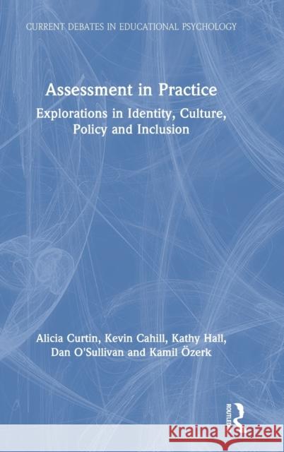 Assessment in Practice: Explorations in Identity, Culture, Policy and Inclusion Curtin, Alicia 9781138832404 Routledge - książka