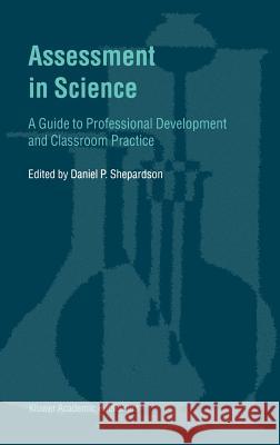 Assessment in Science: A Guide to Professional Development and Classroom Practice Shepardson, D. P. 9780792370932 Kluwer Academic Publishers - książka