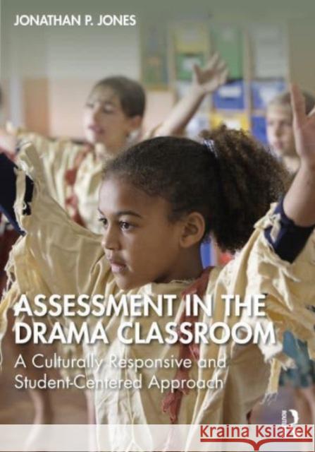 Assessment in the Drama Classroom Jonathan P. Jones 9781032549699 Taylor & Francis Ltd - książka