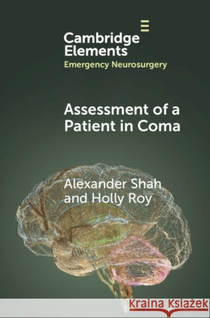 Assessment of a Patient in Coma Alexander Shah (University Hospitals Plymouth NHS Trust), Holly Roy (University of Plymouth) 9781009485807 Cambridge University Press - książka