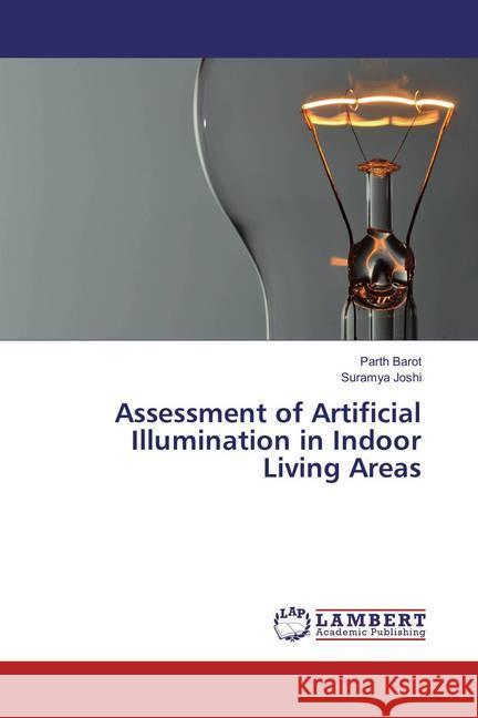 Assessment of Artificial Illumination in Indoor Living Areas Barot, Parth; Joshi, Suramya 9783659822209 LAP Lambert Academic Publishing - książka