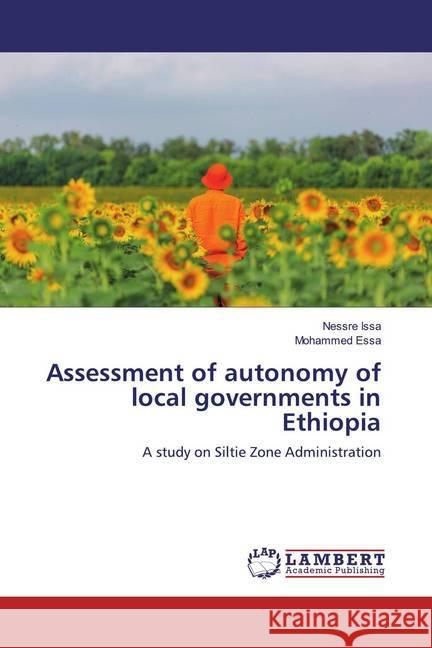 Assessment of autonomy of local governments in Ethiopia : A study on Siltie Zone Administration Issa, Nessre; Essa, Mohammed 9786200243591 LAP Lambert Academic Publishing - książka