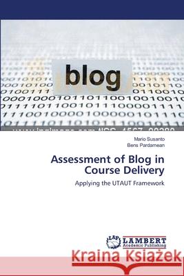 Assessment of Blog in Course Delivery Mario Susanto, Bens Pardamean 9783659194795 LAP Lambert Academic Publishing - książka