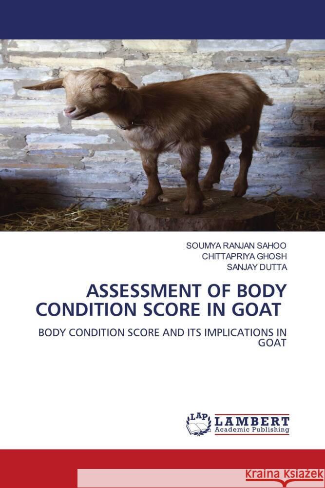 ASSESSMENT OF BODY CONDITION SCORE IN GOAT Sahoo, Soumya Ranjan, GHOSH, CHITTAPRIYA, DUTTA, SANJAY 9786206782582 LAP Lambert Academic Publishing - książka