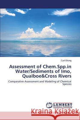 Assessment of Chem.Spp.in Water/Sediments of Imo, QuaIboe&Cross Rivers Ekong Cyril 9783659194740 LAP Lambert Academic Publishing - książka
