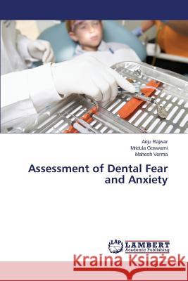 Assessment of Dental Fear and Anxiety Rajwar Anju                              Goswami Mridula                          Verma Mahesh 9783659694929 LAP Lambert Academic Publishing - książka