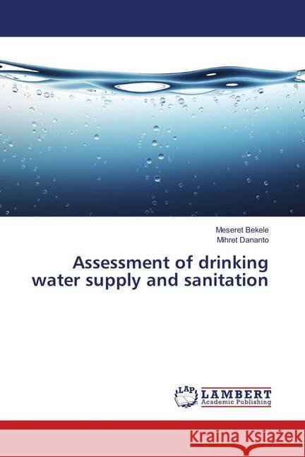 Assessment of drinking water supply and sanitation Bekele, Meseret; Dananto, Mihret 9786139876075 LAP Lambert Academic Publishing - książka