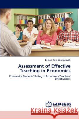 Assessment of Effective Teaching in Economics Bernard Yaw Sekyi Acquah 9783848496167 LAP Lambert Academic Publishing - książka