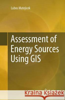 Assessment of Energy Sources Using GIS Lubos Matejicek 9783319849652 Springer - książka
