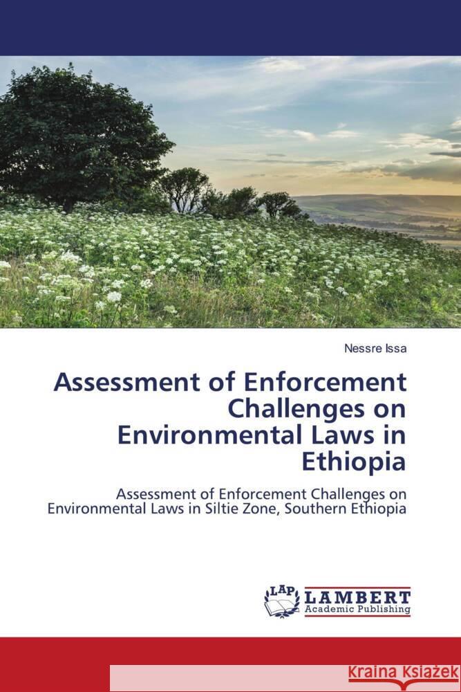 Assessment of Enforcement Challenges on Environmental Laws in Ethiopia Issa, Nessre 9786204744100 LAP Lambert Academic Publishing - książka