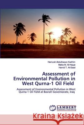 Assessment of Environmental Pollution in West Qurna-1 Oil Field Abdulhasan Kadhim, Hamzah 9786200432216 LAP Lambert Academic Publishing - książka