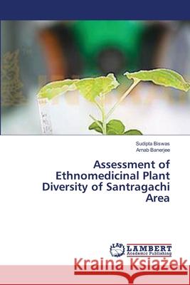 Assessment of Ethnomedicinal Plant Diversity of Santragachi Area Biswas Sudipta                           Banerjee Arnab 9783659639814 LAP Lambert Academic Publishing - książka
