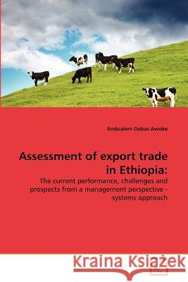 Assessment of export trade in Ethiopia Debas Awoke, Andualem 9783639369144 VDM Verlag - książka