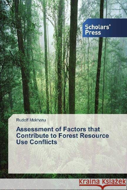 Assessment of Factors that Contribute to Forest Resource Use Conflicts Makhanu, Rudolf 9786202300858 Scholar's Press - książka