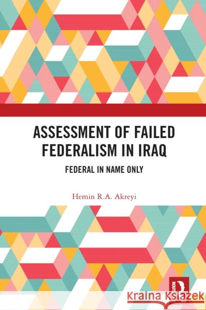 Assessment of Failed Federalism in Iraq: Federal in Name Only Hemin R. a. Akreyi 9781032842066 Routledge - książka
