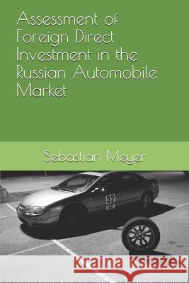 Assessment of Foreign Direct Investment in the Russian Automobile Market Sebastian Meyer 9781718016453 Independently Published - książka