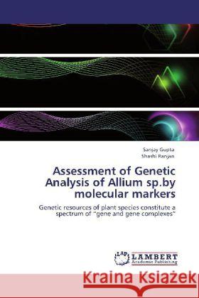 Assessment of Genetic Analysis of Allium sp.by molecular markers Dr Sanjay Gupta, Shashi Ranjan 9783846584002 LAP Lambert Academic Publishing - książka