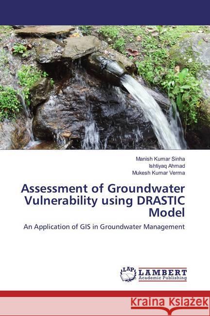 Assessment of Groundwater Vulnerability using DRASTIC Model : An Application of GIS in Groundwater Management Sinha, Manish Kumar; Ahmad, Ishtiyaq; Verma, Mukesh Kumar 9783659812613 LAP Lambert Academic Publishing - książka