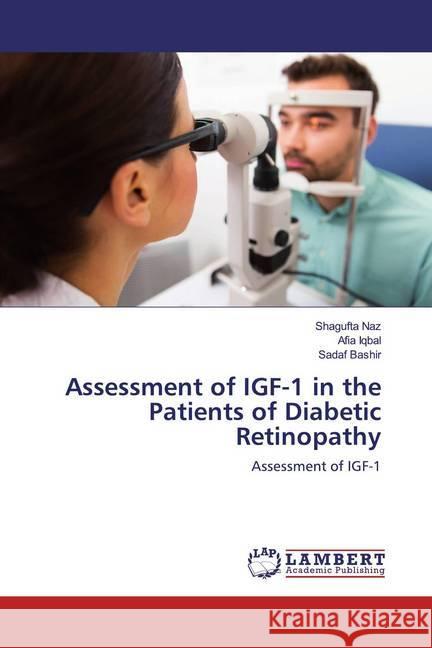 Assessment of IGF-1 in the Patients of Diabetic Retinopathy : Assessment of IGF-1 Naz, Shagufta; Iqbal, Afia; Bashir, Sadaf 9786139965632 LAP Lambert Academic Publishing - książka