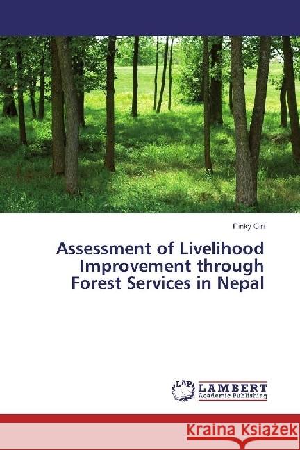 Assessment of Livelihood Improvement through Forest Services in Nepal Giri, Pinky 9786202050333 LAP Lambert Academic Publishing - książka