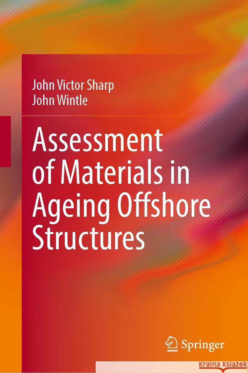 Assessment of Materials in Ageing Offshore Structures John V. Sharp, John Wintle 9783031844881 Springer International Publishing AG - książka