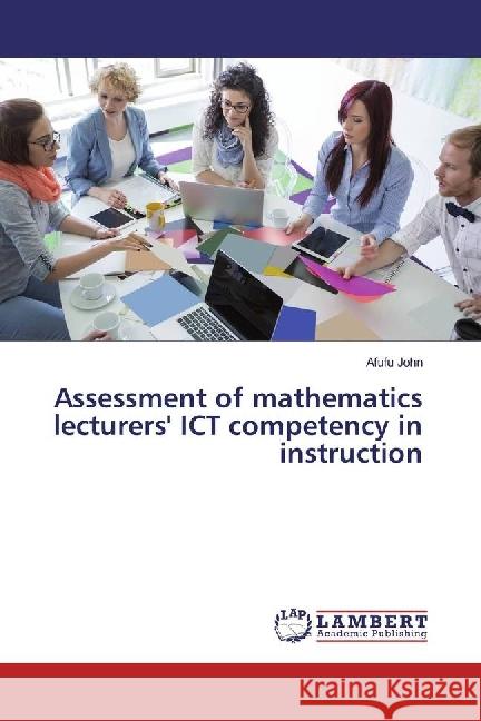 Assessment of mathematics lecturers' ICT competency in instruction John, Afufu 9783330071391 LAP Lambert Academic Publishing - książka