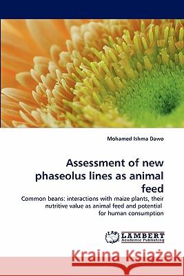 Assessment of new phaseolus lines as animal feed Dawo, Mohamed Ishma 9783843389457 LAP Lambert Academic Publishing AG & Co KG - książka