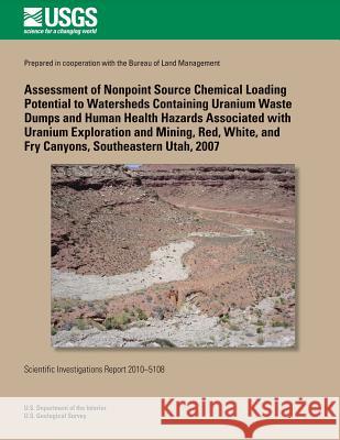 Assessment of Nonpoint Source Chemical Loading Potential to Watersheds Containing Uranium Waste Dumps and Human Health Hazards Associated with Uranium Kimberly R. Beisner Thomas M. Marston David L. Naftz 9781500504779 Createspace - książka