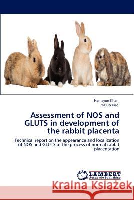 Assessment of NOS and GLUTS in development of the rabbit placenta Hamayun Khan, Yasuo Kiso 9783848487998 LAP Lambert Academic Publishing - książka