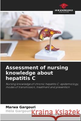 Assessment of nursing knowledge about hepatitis C Marwa Gargouri Hela Gargouri 9786207773510 Our Knowledge Publishing - książka