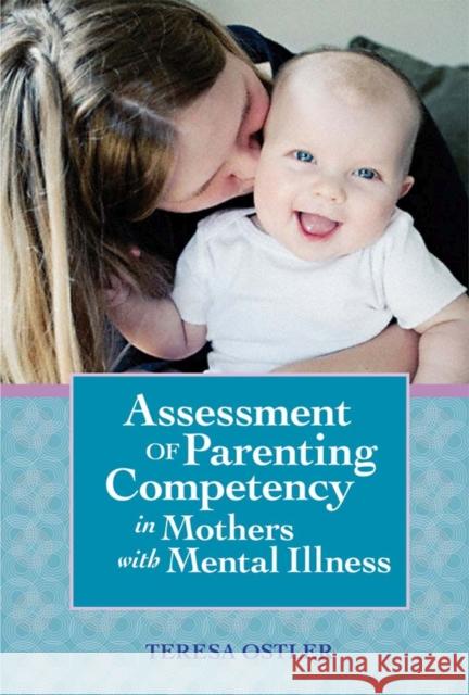 Assessment of Parenting Competency in Mothers with Mental Illness Teresa Ostler 9781557666659 Paul H Brookes Publishing - książka