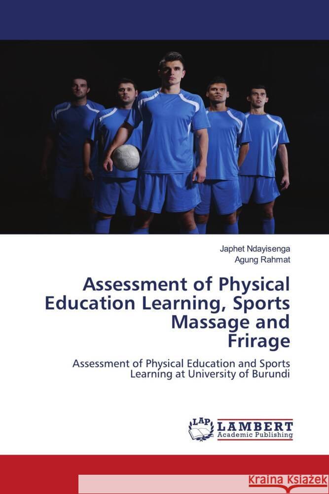 Assessment of Physical Education Learning, Sports Massage and Frirage Ndayisenga, Japhet, Rahmat, Agung 9786203928051 LAP Lambert Academic Publishing - książka