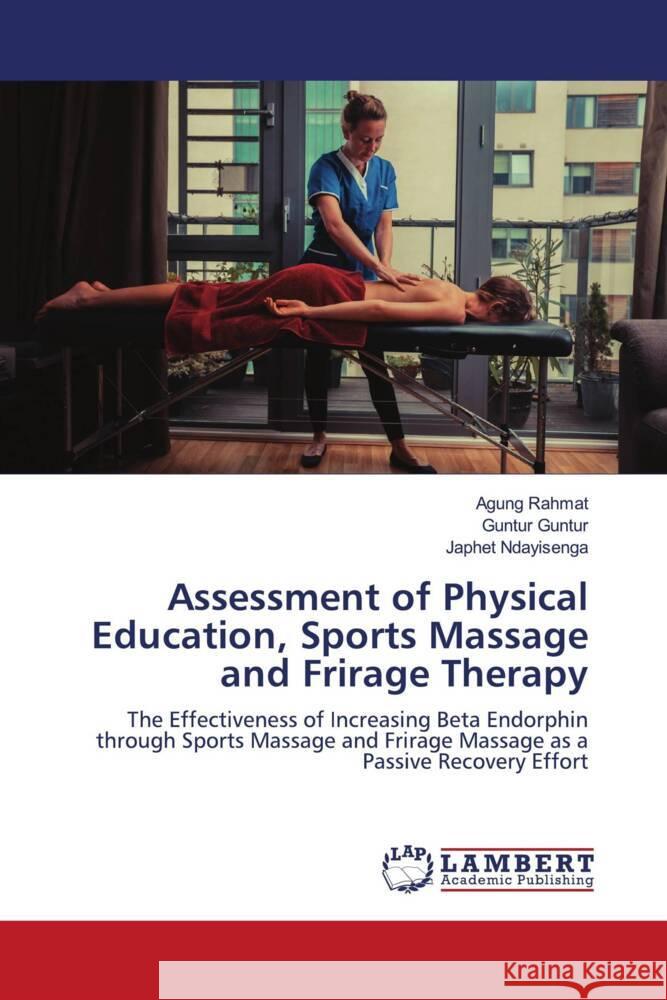 Assessment of Physical Education, Sports Massage and Frirage Therapy Rahmat, Agung, Guntur, Guntur, Ndayisenga, Japhet 9786203925982 LAP Lambert Academic Publishing - książka