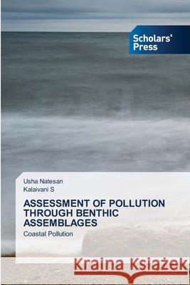 Assessment of Pollution Through Benthic Assemblages Usha Natesan, Kalaivani S 9786138949527 Scholars' Press - książka