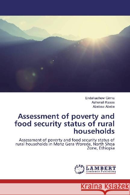 Assessment of poverty and food security status of rural households : Assessment of poverty and food security status of rural households in Menz Gera Woreda, North Shoa Zone, Ethiopia Girma, Endalkachew; Kassa, Ashenafi; Abebe, Abebaw 9783659777332 LAP Lambert Academic Publishing - książka