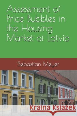 Assessment of Price Bubbles in the Housing Market of Latvia Sebastian Meyer 9781718078208 Independently Published - książka