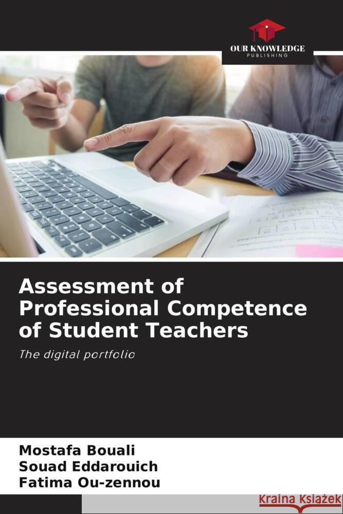 Assessment of Professional Competence of Student Teachers Bouali, Mostafa, Eddarouich, Souad, Ou-zennou, Fatima 9786204600956 Our Knowledge Publishing - książka