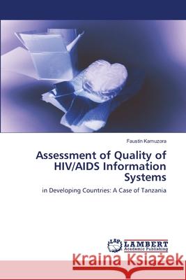 Assessment of Quality of HIV/AIDS Information Systems Faustin Kamuzora 9783838301983 LAP Lambert Academic Publishing - książka