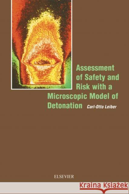 Assessment of Safety and Risk with a Microscopic Model of Detonation C. O. Leiber 9780444513328 ELSEVIER SCIENCE & TECHNOLOGY - książka