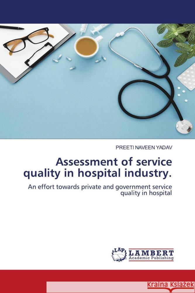 Assessment of service quality in hospital industry. YADAV, PREETI NAVEEN 9786202057295 LAP Lambert Academic Publishing - książka