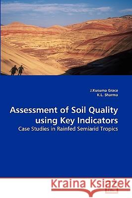 Assessment of Soil Quality using Key Indicators J Kusuma Grace, K L Sharma 9783639213928 VDM Verlag - książka